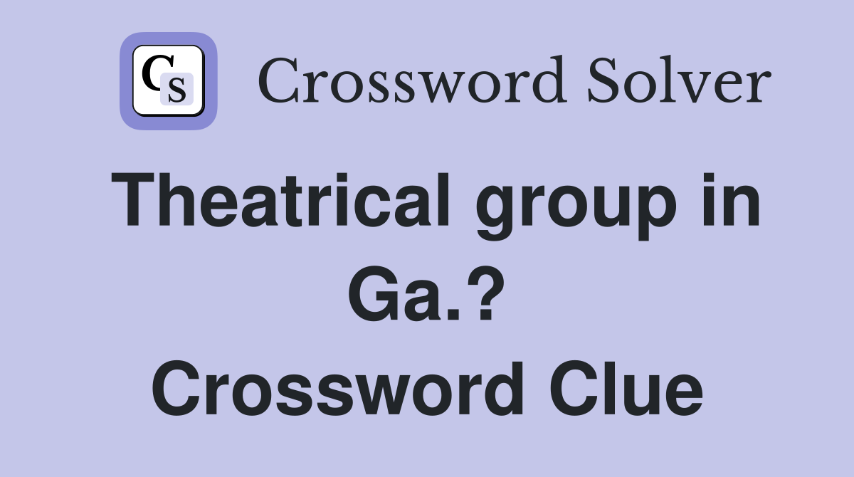 Theatrical group in Ga.? Crossword Clue