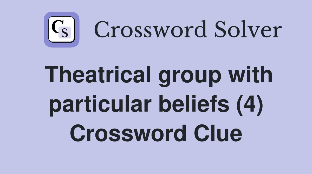Theatrical group with particular beliefs (4) Crossword Clue