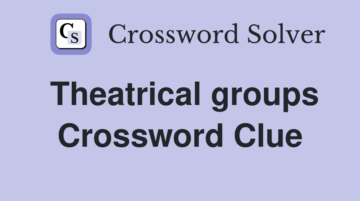 Theatrical groups Crossword Clue