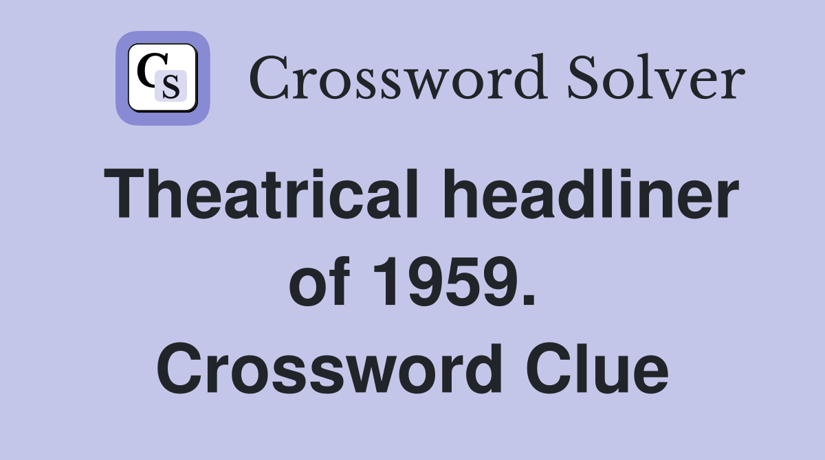 Theatrical headliner of 1959. Crossword Clue