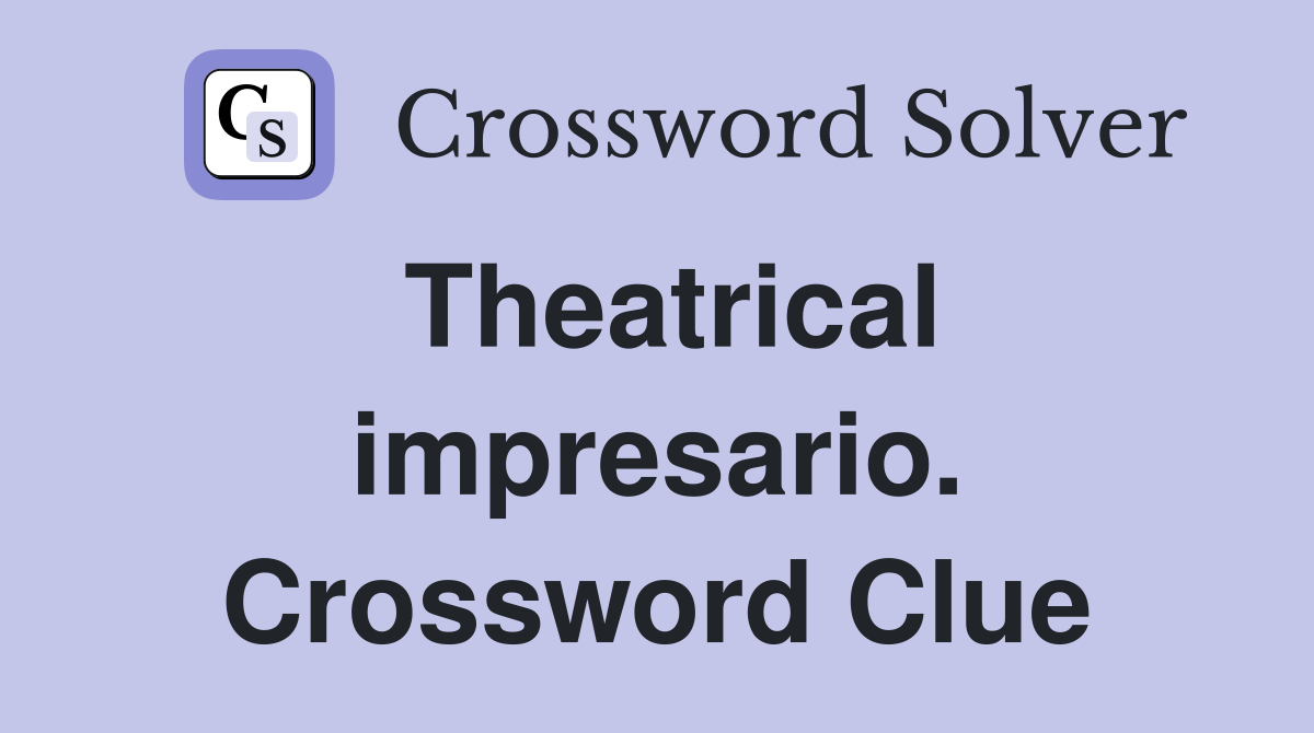 Theatrical impresario. Crossword Clue