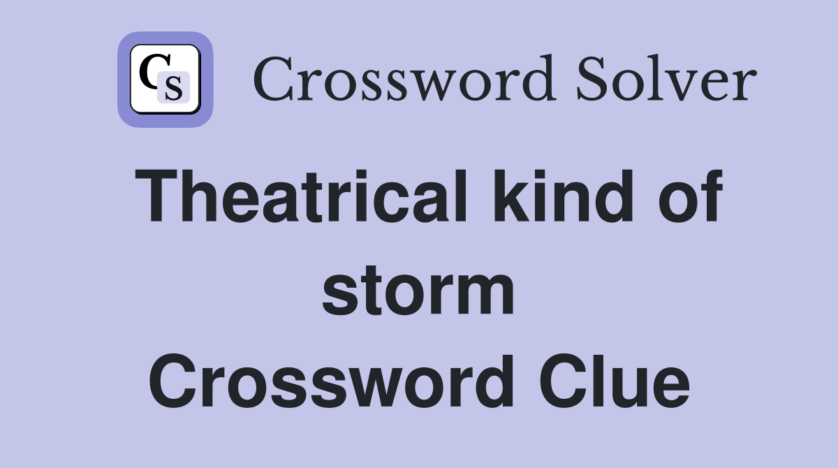 Theatrical kind of storm Crossword Clue