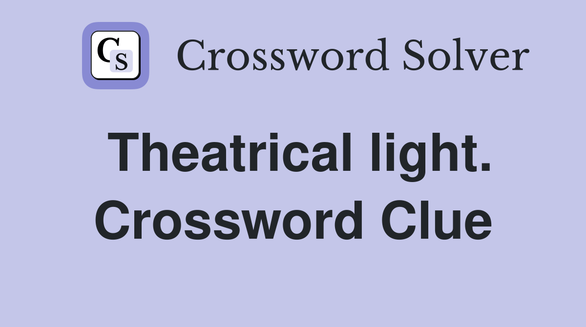 Theatrical light. Crossword Clue