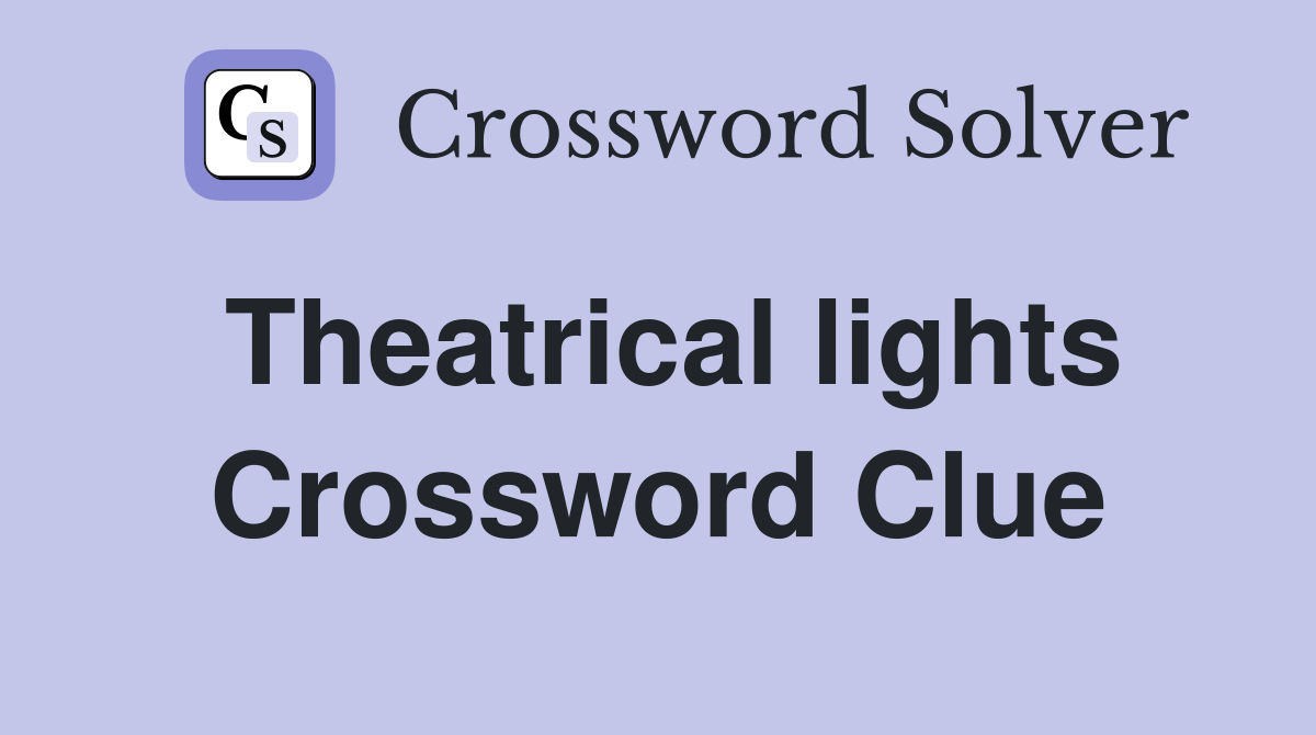 Theatrical lights Crossword Clue