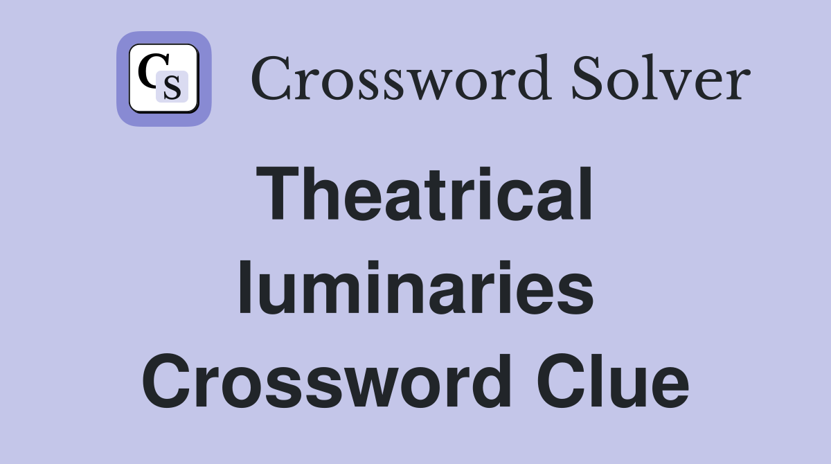 Theatrical luminaries Crossword Clue