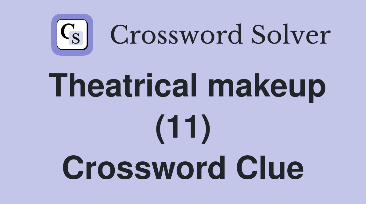 Theatrical makeup (11) Crossword Clue