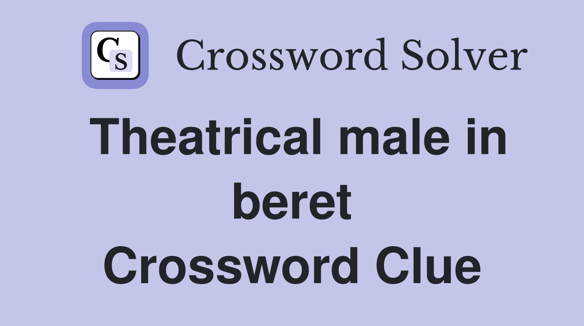 Theatrical male in beret Crossword Clue