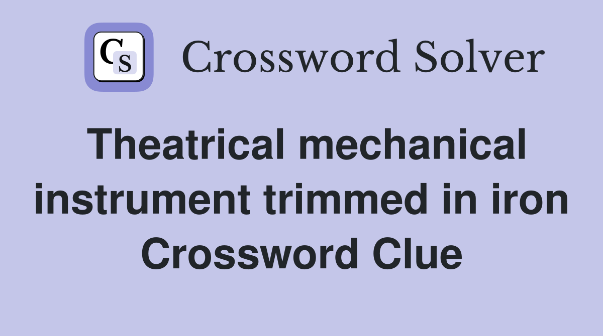 Theatrical mechanical instrument trimmed in iron Crossword Clue