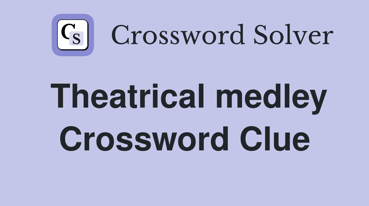 Theatrical medley Crossword Clue