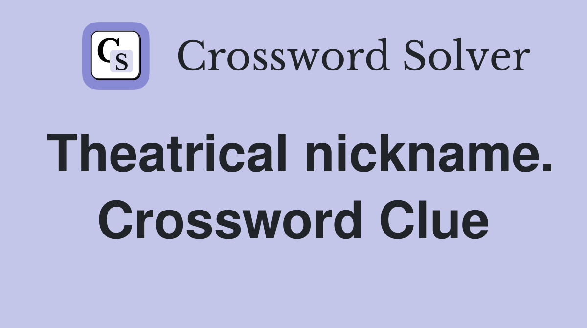 Theatrical nickname. Crossword Clue