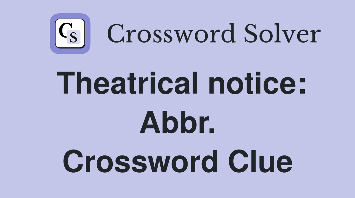 Theatrical notice: Abbr. Crossword Clue