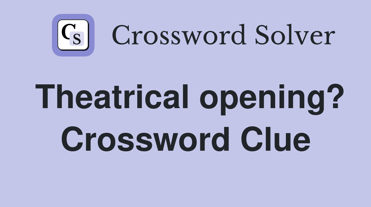 Theatrical opening? Crossword Clue