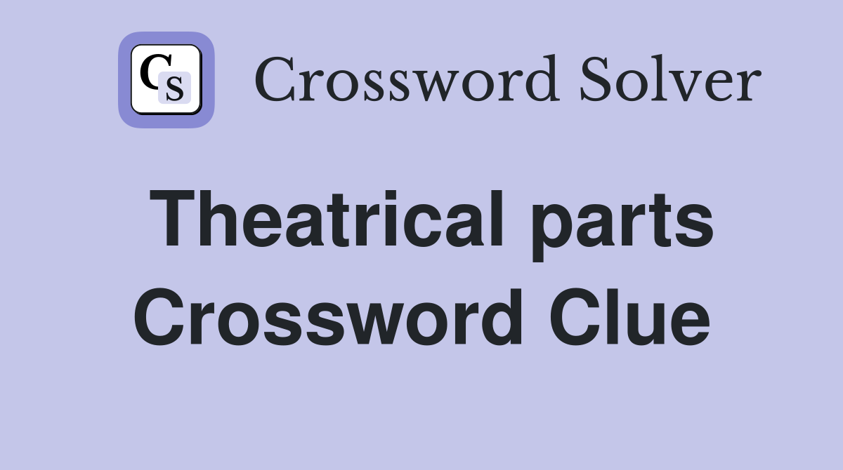Theatrical parts Crossword Clue