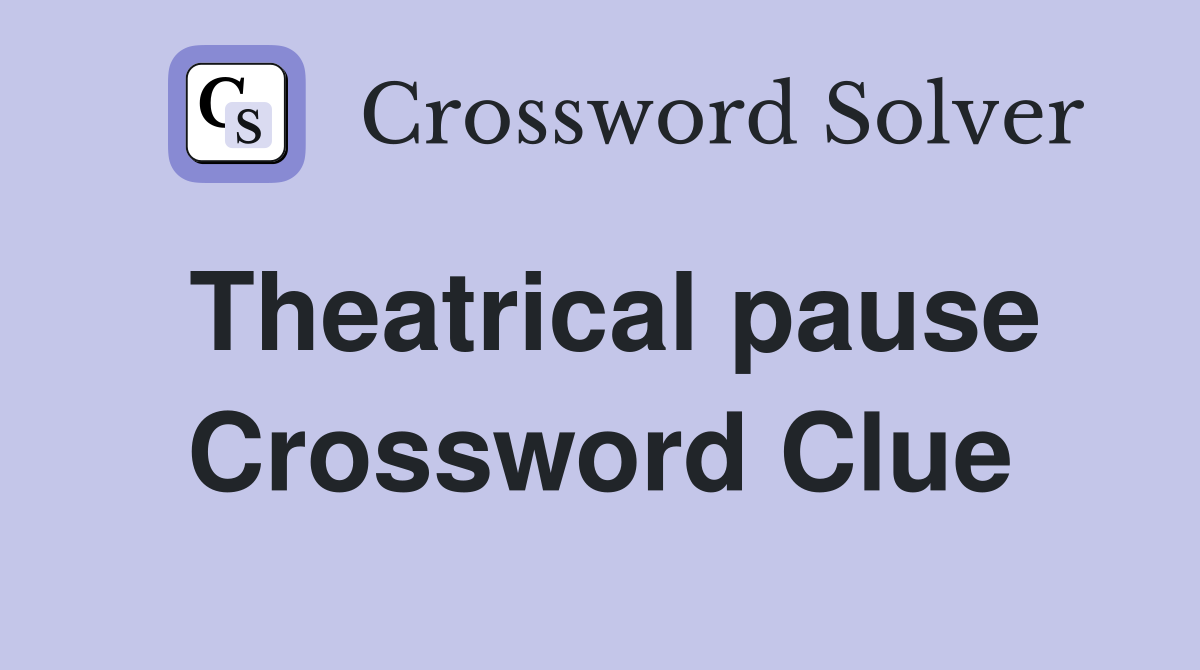 Theatrical pause Crossword Clue