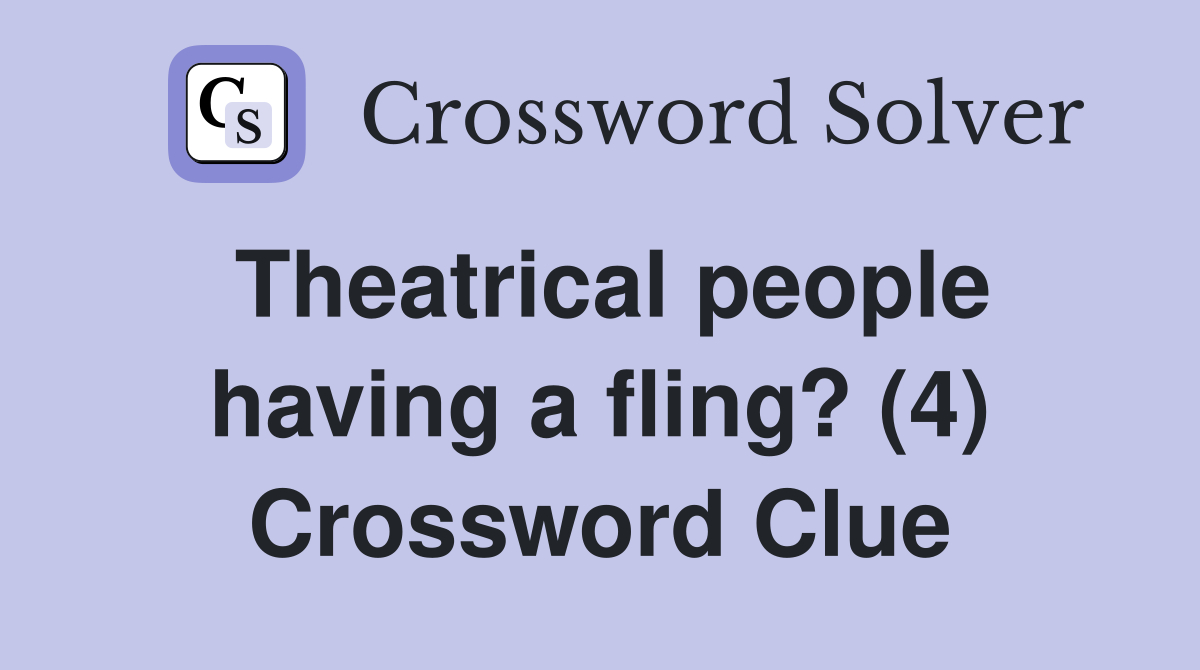 Theatrical people having a fling? (4) Crossword Clue