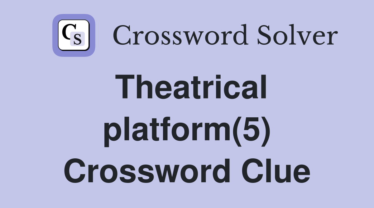 Theatrical platform(5) Crossword Clue