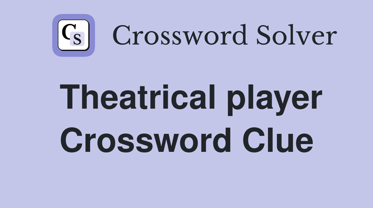 Theatrical player Crossword Clue