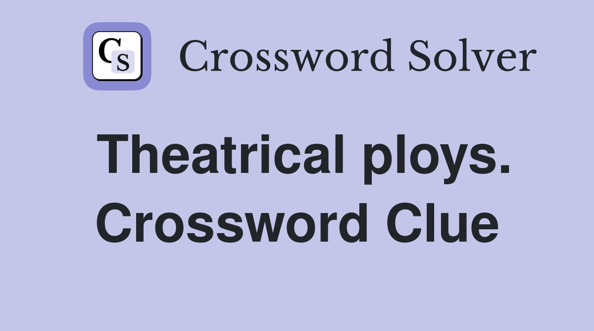 Theatrical ploys. Crossword Clue