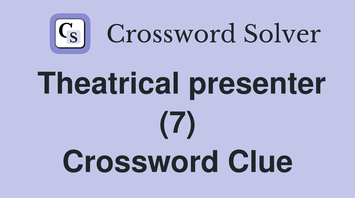 Theatrical presenter (7) Crossword Clue