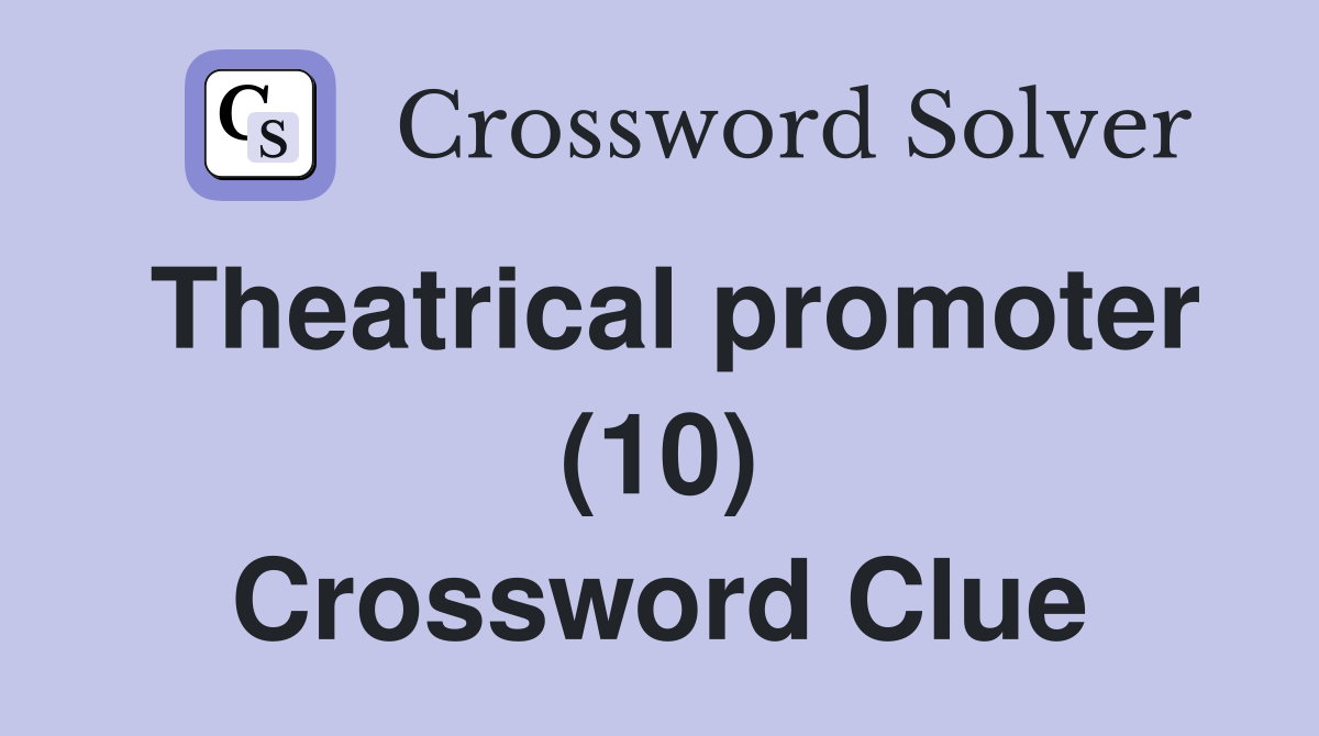 Theatrical promoter (10) Crossword Clue