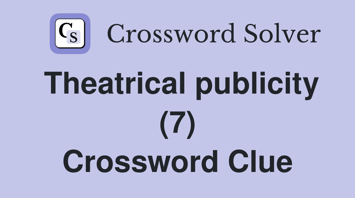 Theatrical publicity (7) Crossword Clue