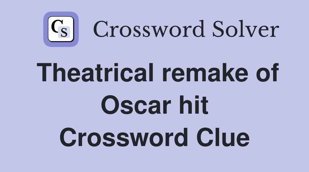 Theatrical remake of Oscar hit Crossword Clue