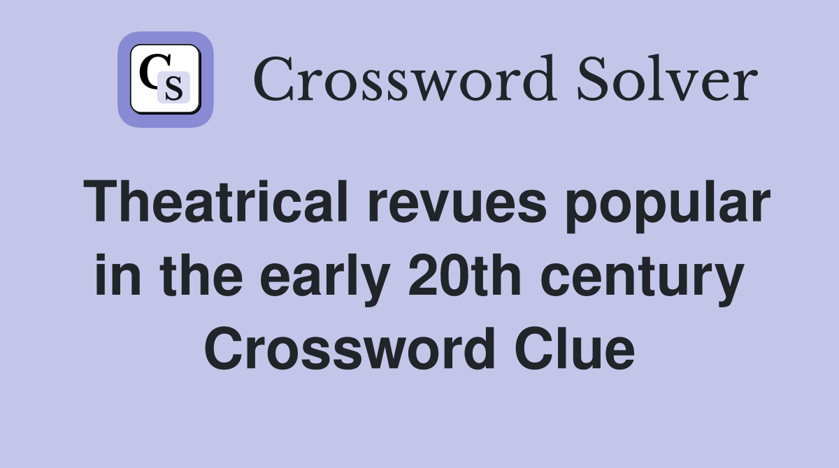 Theatrical revues popular in the early 20th century Crossword Clue