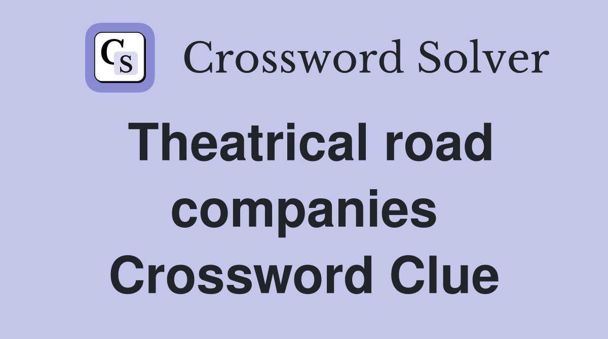 Theatrical road companies Crossword Clue