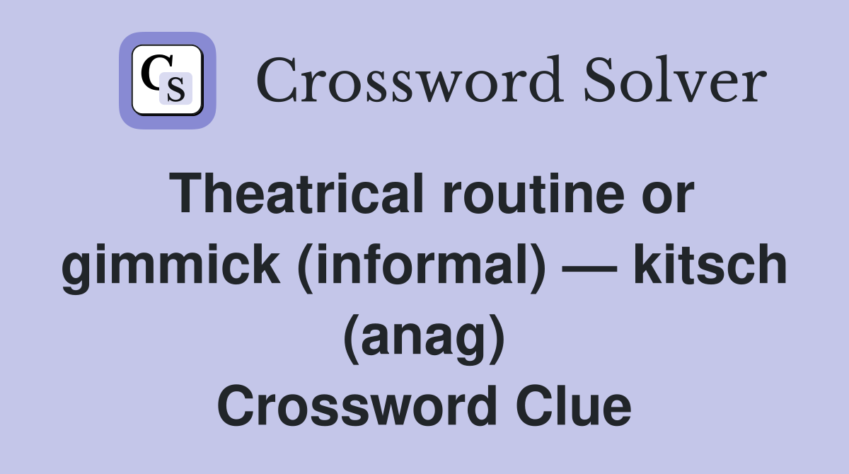 Theatrical routine or gimmick (informal) — kitsch (anag) Crossword Clue