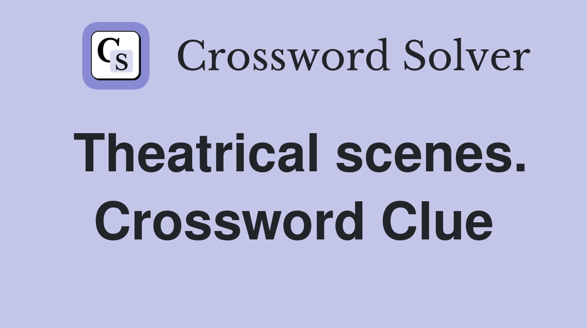 Theatrical scenes. Crossword Clue