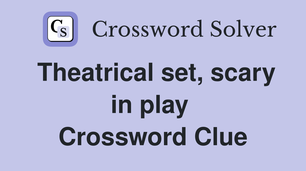 Theatrical set, scary in play  Crossword Clue