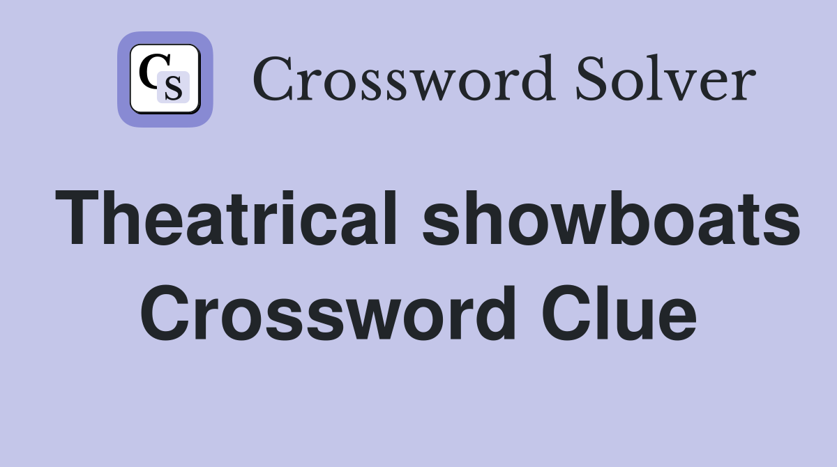 Theatrical showboats Crossword Clue