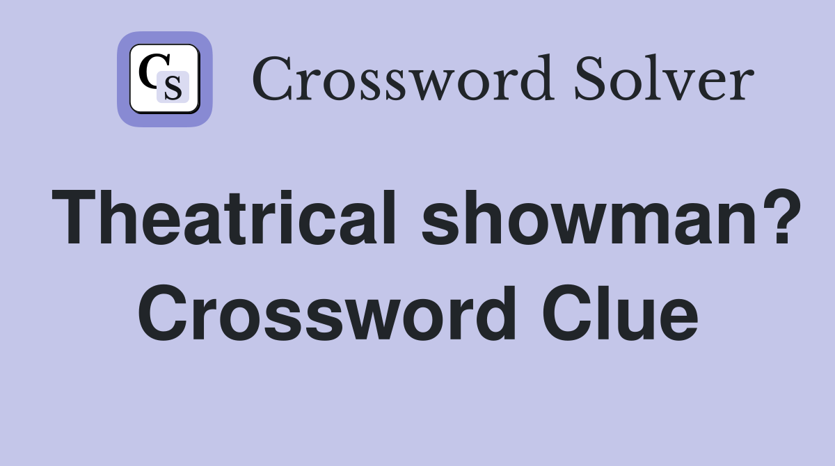 Theatrical showman? Crossword Clue