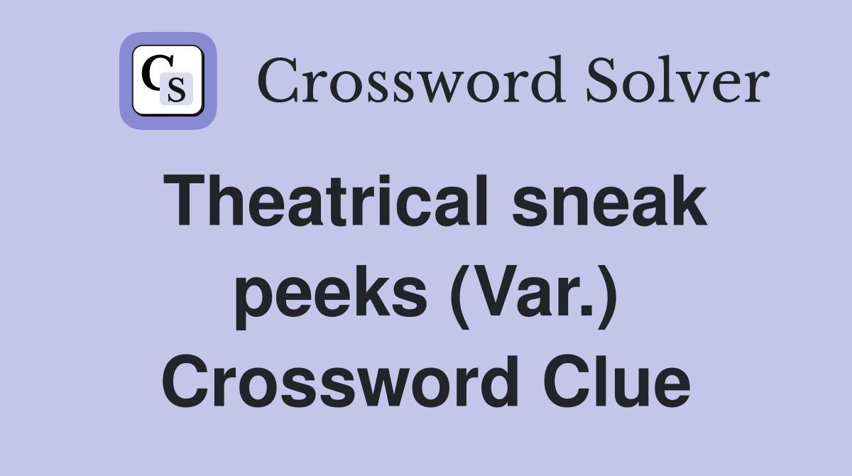 Theatrical sneak peeks (Var.) Crossword Clue