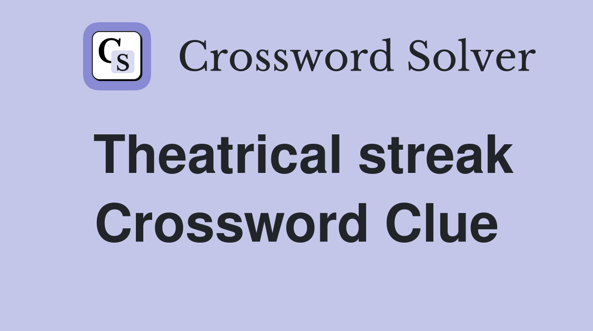 Theatrical streak Crossword Clue