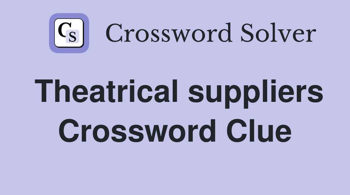 Theatrical suppliers Crossword Clue