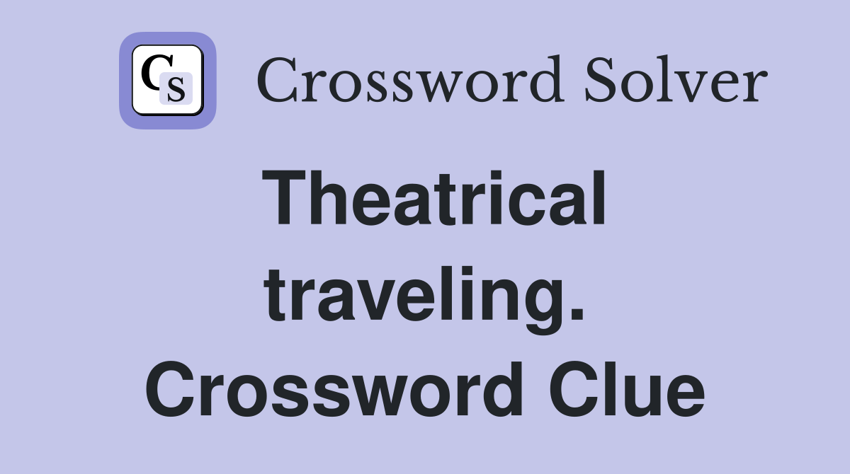 Theatrical traveling. Crossword Clue