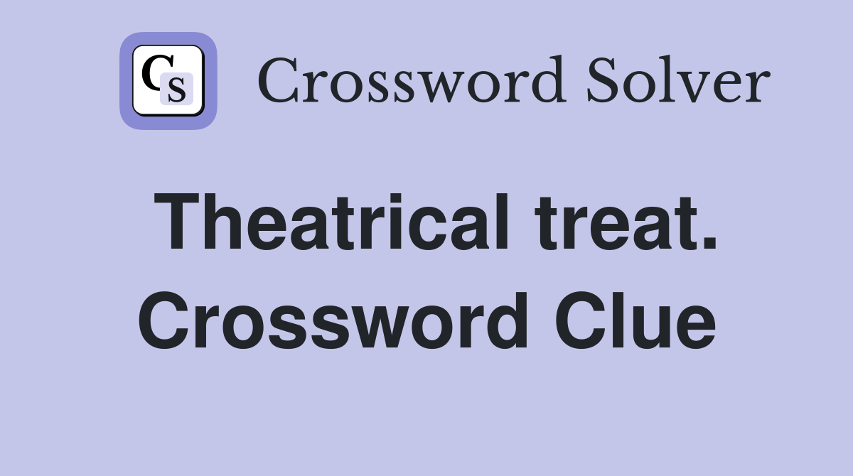 Theatrical treat. Crossword Clue