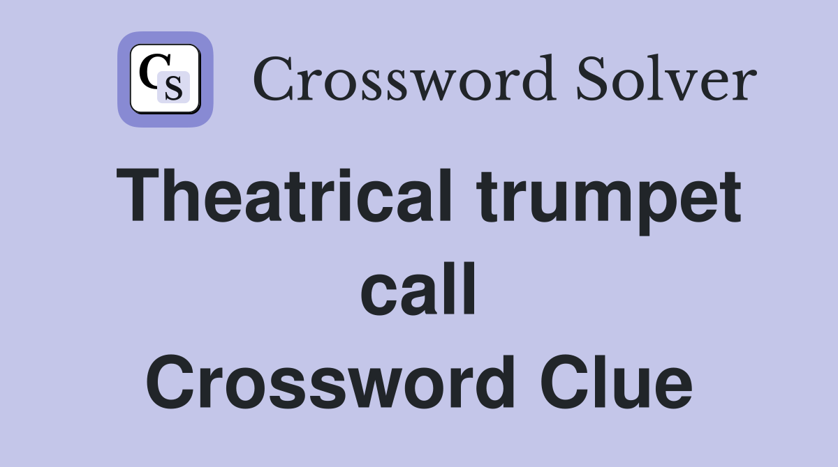 Theatrical trumpet call Crossword Clue