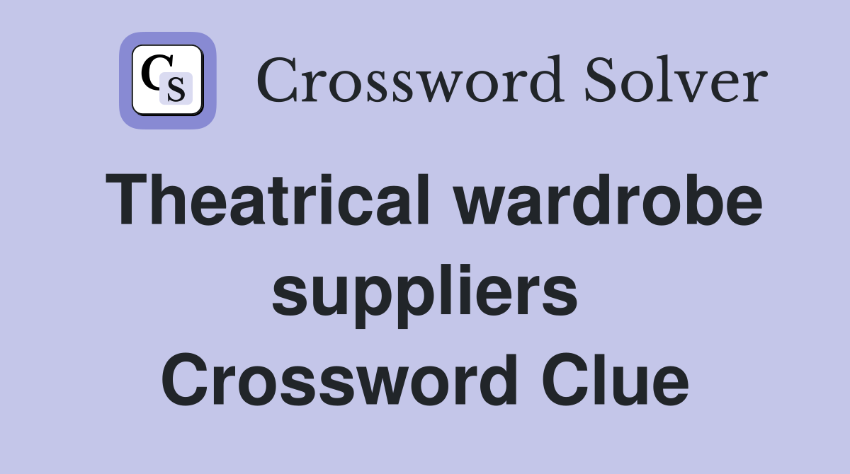 Theatrical wardrobe suppliers Crossword Clue