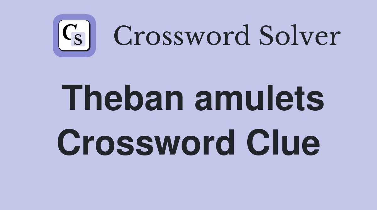 Theban amulets Crossword Clue