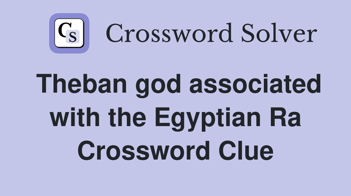 Theban god associated with the Egyptian Ra Crossword Clue