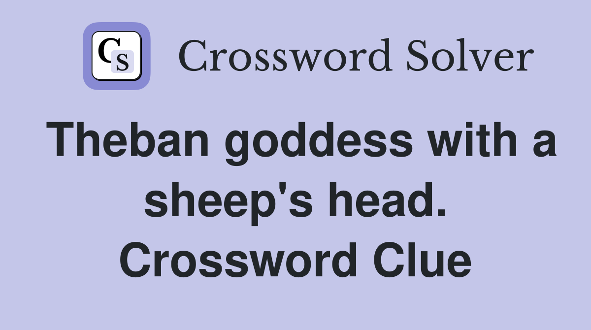 Theban goddess with a sheep's head. Crossword Clue