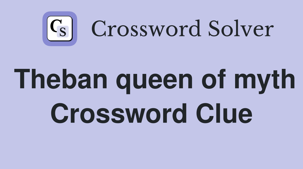 Theban queen of myth Crossword Clue