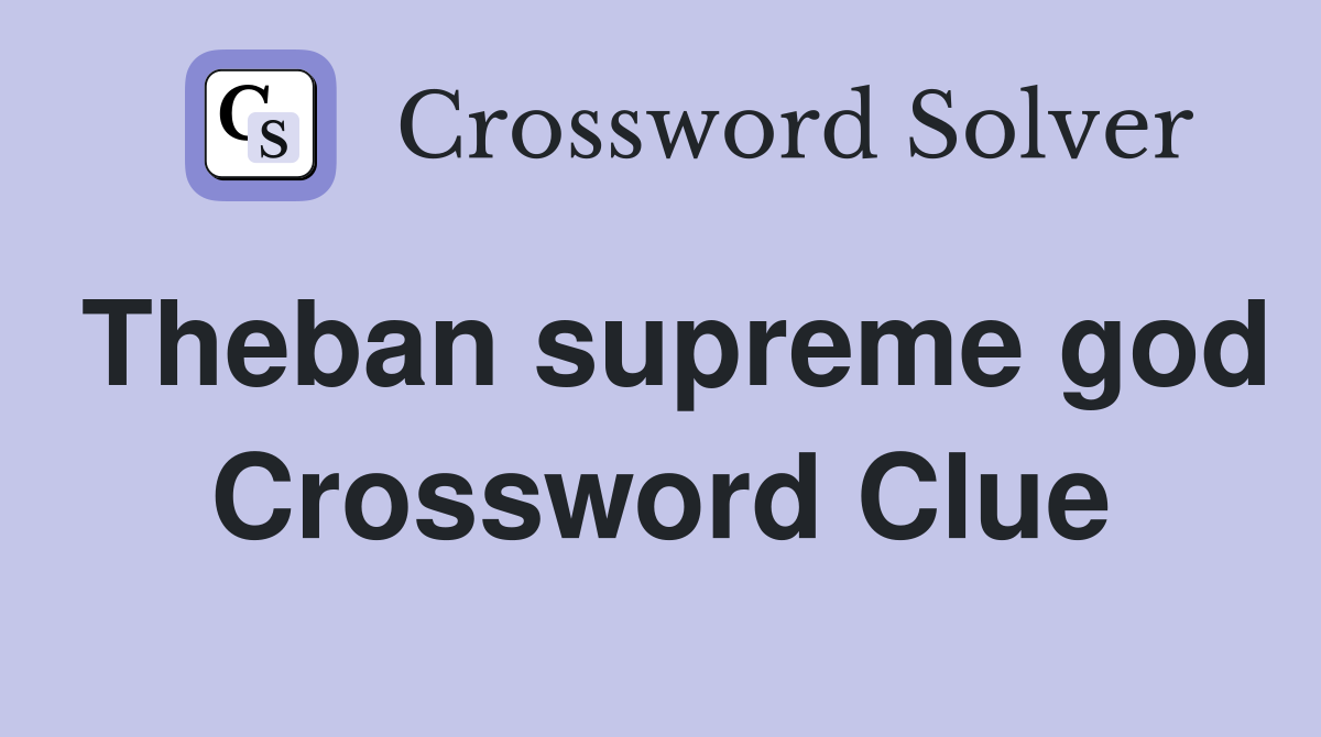 Theban supreme god Crossword Clue