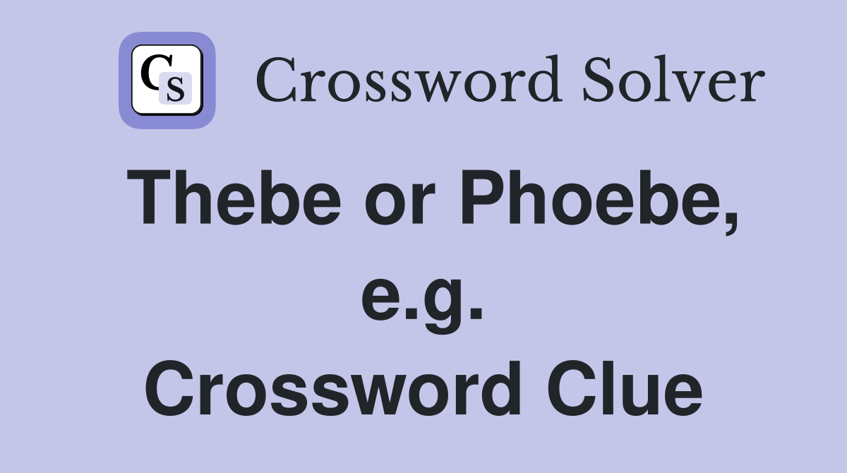 Thebe or Phoebe, e.g. Crossword Clue
