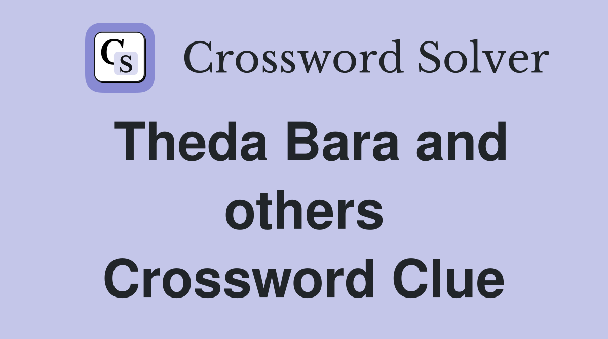 Theda Bara and others Crossword Clue