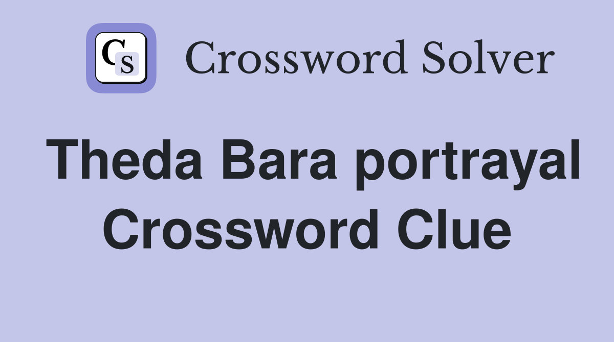 Theda Bara portrayal Crossword Clue