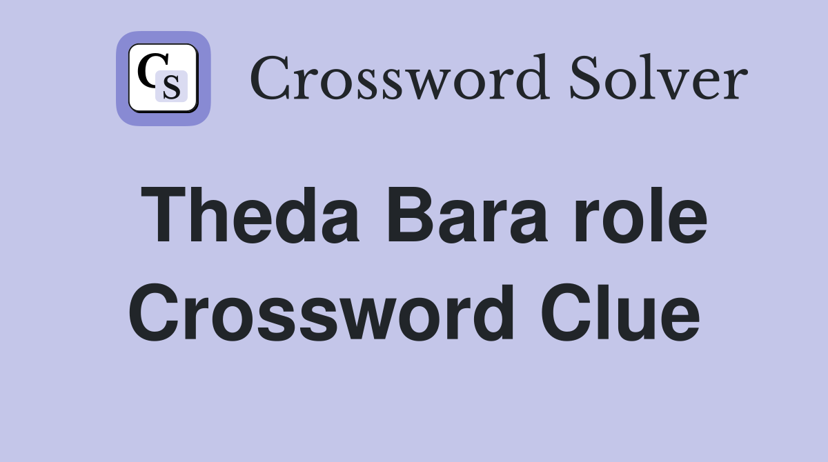 Theda Bara role Crossword Clue