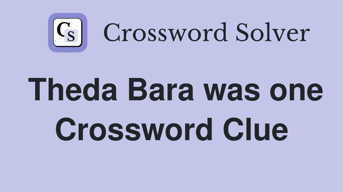 Theda Bara was one Crossword Clue